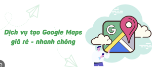 Dịch vụ tạo Google maps