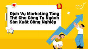 Dịch Vụ Marketing Tổng Thể Cho Công Ty Ngành Sản Xuất Công Nghiệp