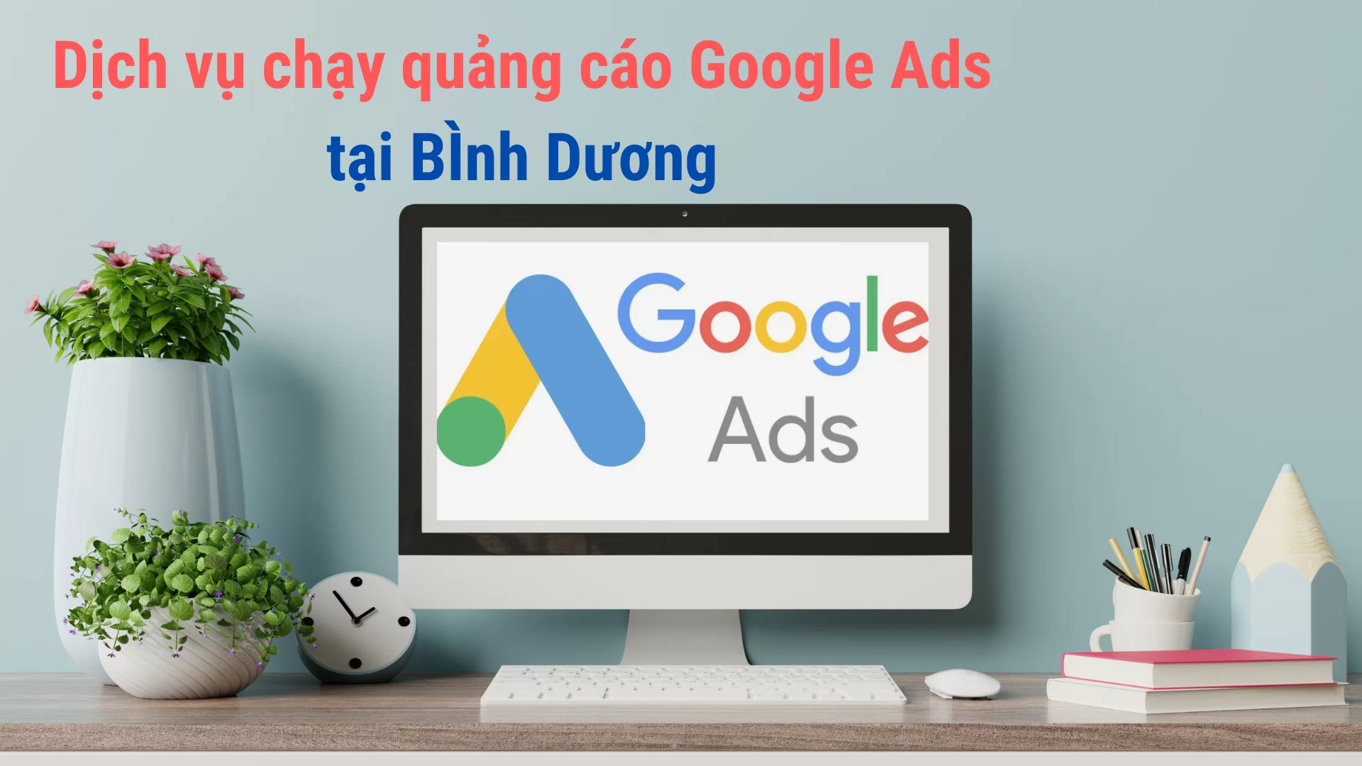 Dịch vụ quảng cáo Google Ads Bình Dương